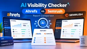 AI Visibility Checker: Ahrefs vs. Semrush Report Comparison