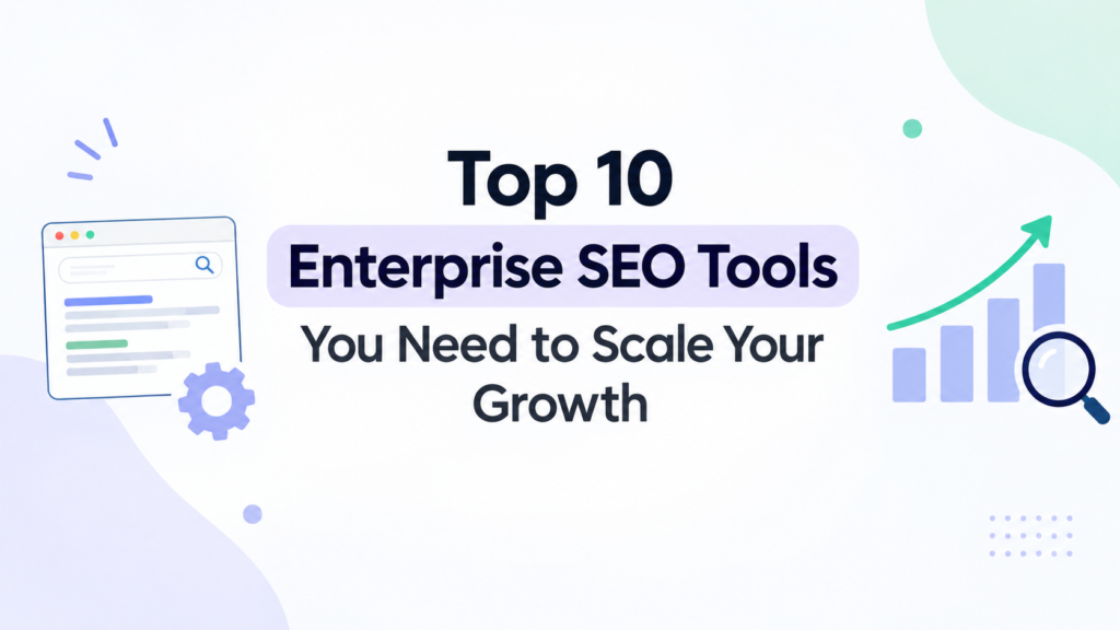 Top 10 Enterprise SEO Tools You Need to Scale Your Growth