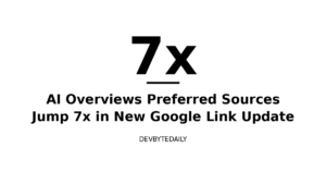 AI Overviews Preferred Sources Jump 7x in New Google Link Update