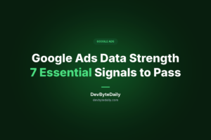 Google Ads Data Strength: 7 Essential Signals to Pass